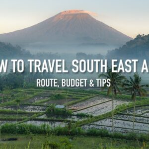 HOW TO TRAVEL SOUTH EAST ASIA - Route, budget, & tips