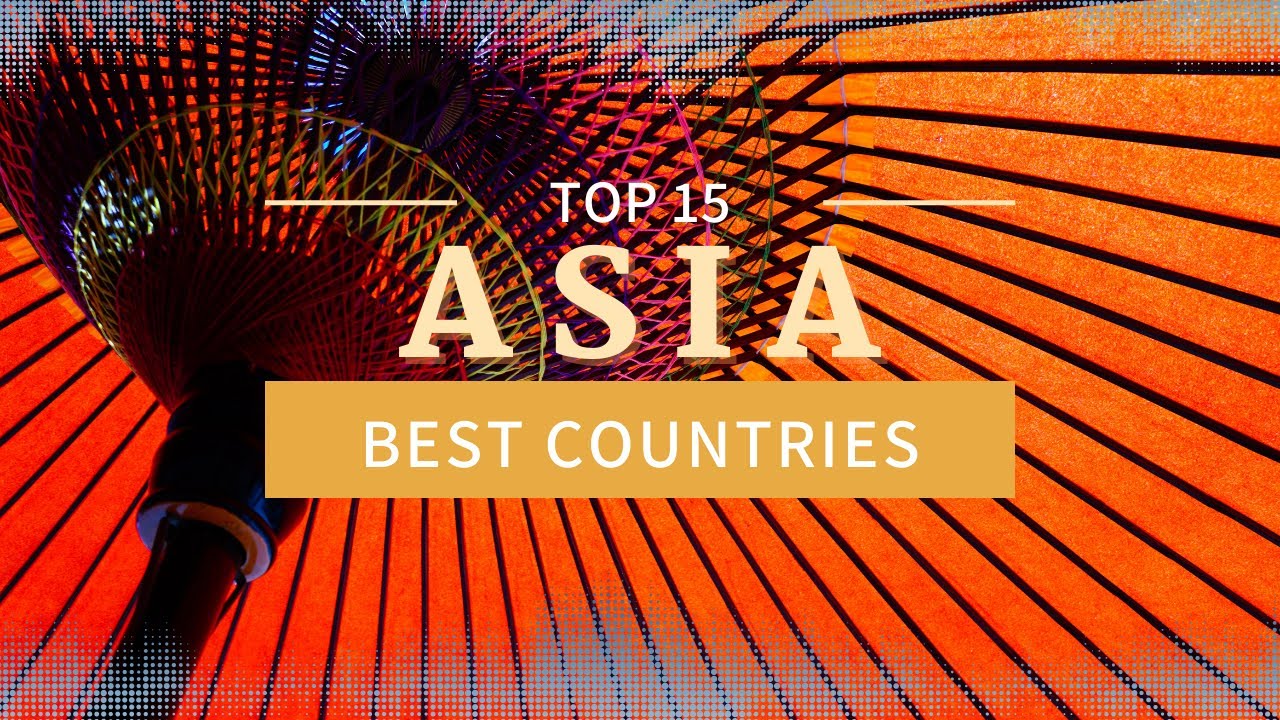 The Top 15 Best Countries You Should Visit In Asia In 2023