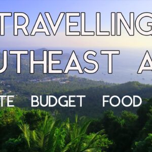 TRAVELING SOUTHEAST ASIA - Route / Budget / Food / Tips