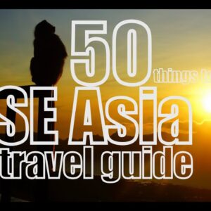 50 Things to do in Southeast Asia Travel Guide, Attractions and Asian Cuisine