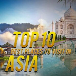 Top 10 Best Places To Visit In Asia Travel Guide